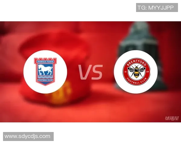 布伦特福德主场迎战伊普斯维奇期待精彩对决与进球盛宴 布伦特福德主场迎战伊普斯维奇期待精彩对决与进球盛宴